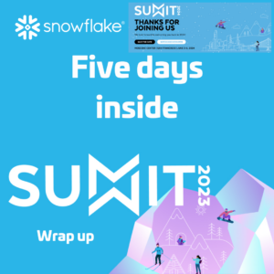 Five Days inside Snowflake Summit 2023 - Wrap up
